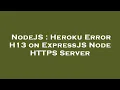 NodeJS Heroku Error H13 on ExpressJS Node HTTPS Server