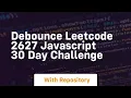 Debounce leetcode 2627 javascript 30 day challenge