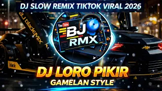 dj slow remix loro pikir terbaru full bass gamelan style viral tiktok 2026 bj rmx