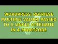 Wordpress Retrieve multiple values passed to a single attribute in a shortcode 2 Solutions