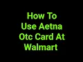 How To Use Aetna Otc Card At Walmart