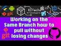 Working on the Same Branch how to pull without losing changes