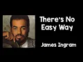 Download Lagu There's No Easy Way (Lyrics) - James Ingram