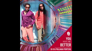 dj g pullman porters you make me better original mix 