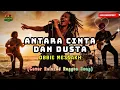 Lagu ANTARA CINTA DAN DUSTA – OBBIE MESAKH | Versi Reggae Kuproy Penuh Perasaan \u0026 Makna