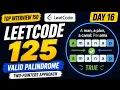Day 16 LeetCode 125 Valid Palindrome Two Pointers Explained Top Interview 150