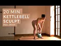 20 MIN KETTLEBELL SCULPT full body kettlebell workout to tone up and sculpt