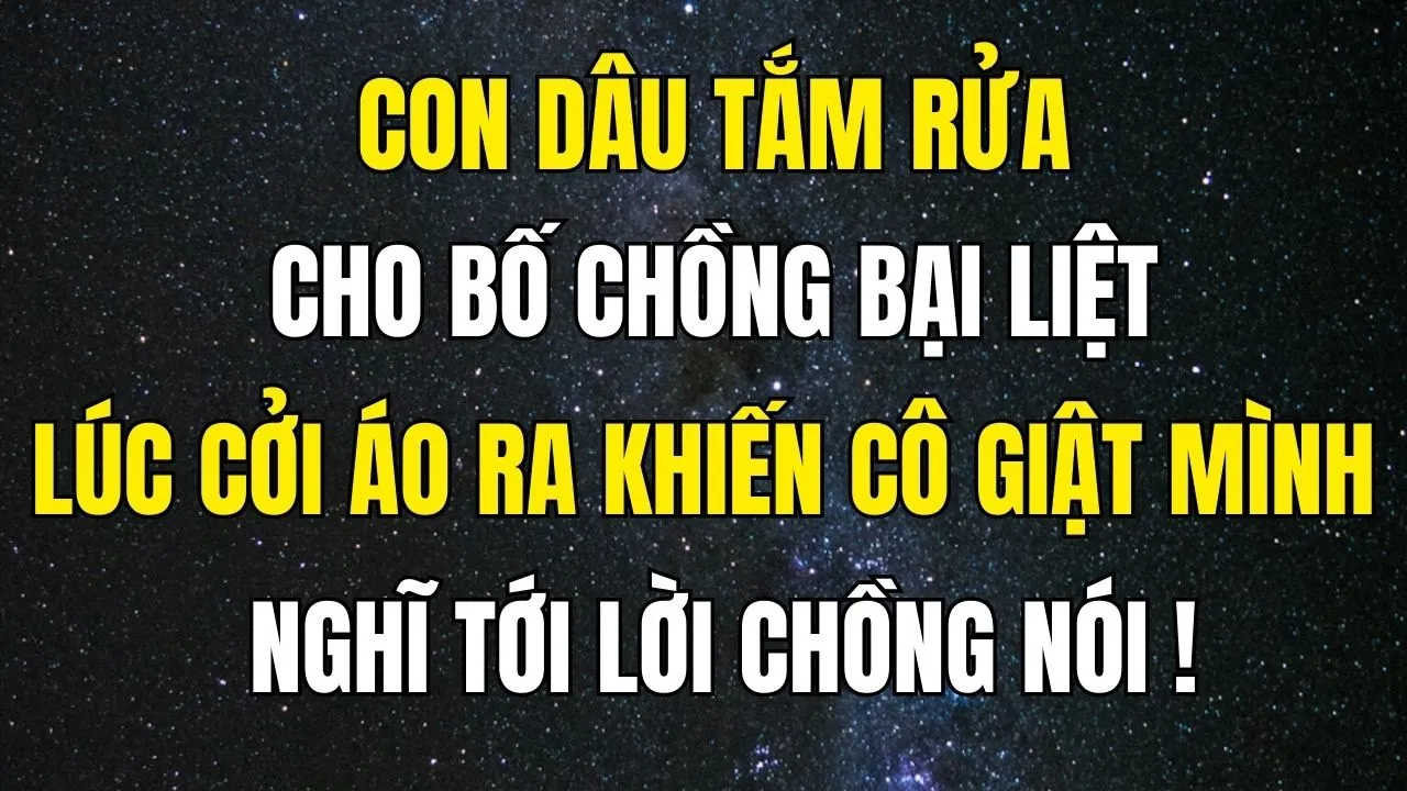 Outline Video Vừa tắm cho bố chồng bị liệt, con dâu giật mình khi thấy điều lạ, nhớ lại lời chồng năm xưa