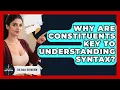 Why Are Constituents Key To Understanding Syntax - The Daily Definition
