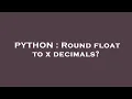 PYTHON Round float to x decimals