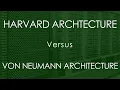 Harvard Architecture versus Von Neumann Architecture