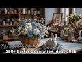 150 Easter Decoration Ideas 2026 DIY Budget Friendly Easter Decor Wreaths Table Settings