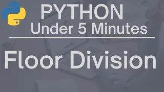 Python Under 5 Minutes Floor Division