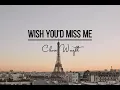 Wish You'd Miss Me lyrics || Chase Wright