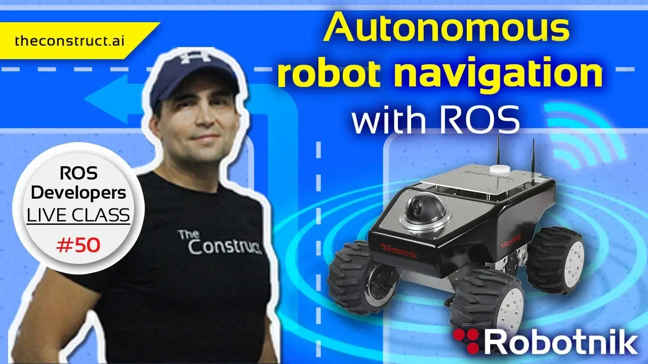 ROS Developers Live-Class #50: Autonomous Robot Navigation with ROS
