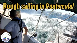 ROUGH SAILING in Guatemala! Sailing Bohemia Ep.89