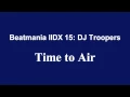 Lagu [HQ] Time to Air - Beatmania IIDX 15: DJ Troopers