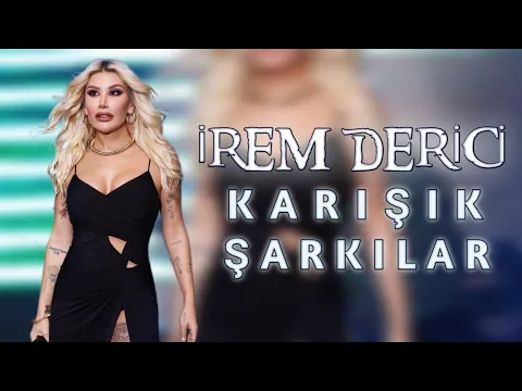 Download MP3 İREM DERİCİ KARIŞIK ŞARKILAR