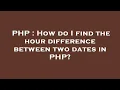 PHP How do I find the hour difference between two dates in PHP