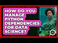 How Do You Manage Python Dependencies For Data Science - AI and Machine Learning Explained