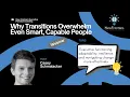 Why Transitions Overwhelm Even Smart Capable People