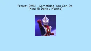 Download Project DMM - Something You Can Do (Kimi Ni Dekiru Nanika) ll Ultraman Cosmos Movie Ending Lyrics MP3