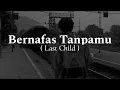 Download Lagu Bernafas Tanpamu - ( Last Child )