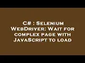 C Selenium WebDriver Wait for complex page with JavaScript to load