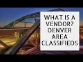 What Is A Vendor on Denver Area Classifieds Advertising For Locals Done Right