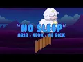ARIA, KDDK, Ya Rick - NO SLEEP (Lyric Video)