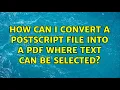 How can I convert a PostScript file into a PDF where text can be selected