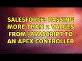 Salesforce Passing more than 2 values from JavaScript to an Apex controller