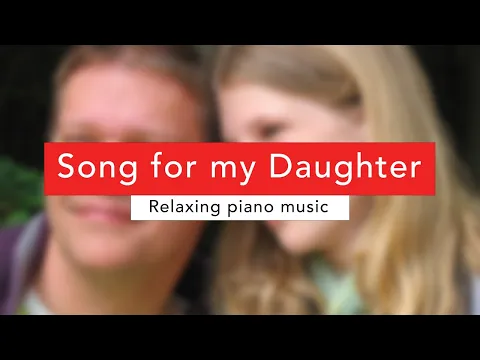 Download MP3 Song for my daughter - relaxing piano music - new beautiful piano song