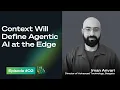 Why context will define agentic AI at the edge The Data Movement
