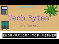Encryption XOR Cipher Digital Technologies Australian Curriculum TechBytes for Teachers