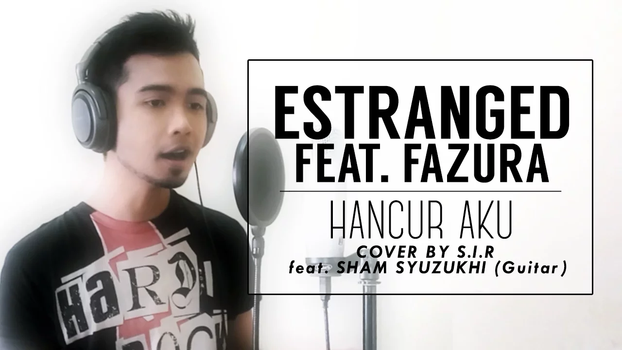 ESTRANGED Feat. FAZURA - Hancur Aku - (Cover by SIR feat. Sham Syuzukhi)