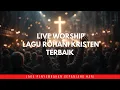 Lagu LIVE WORSHIP | Lagu Rohani Kristen Nonstop