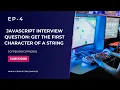 JavaScript Interview Question Get the First Character of a String