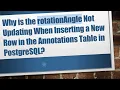 Why is the rotationAngle Not Updating When Inserting a New Row in the Annotations Table in PostgreSQ