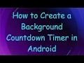 How to Create a Background Countdown Timer in Android
