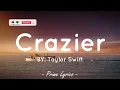Crazier - Taylor Swift (Lyrics) 🎶