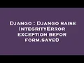 Django Django raise IntegrityError exception befor form save