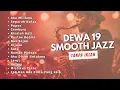 Lagu Kompilasi Best Song Dewa 19 Smooth Jazz Cover #dewa19 #dewa