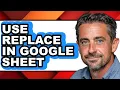 How to Use Replace in Google Sheet only Way