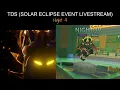 TDS (SOLAR ECLIPSE EVENT) Night 4 LIVESTREAM