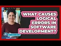What Causes Logical Errors in Software Development