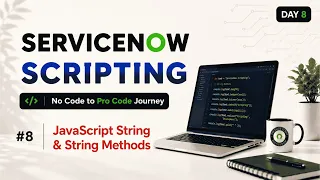 Day 8 ServiceNow Scripting Masterclass Series JavaScript Strings String Methods Explained