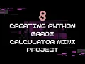 8 - Creating python Grade Calculator mini project