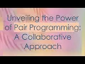 Unveiling the Power of Pair Programming A Collaborative Approach