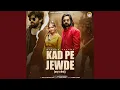 Download Lagu Kad Pe Jewde (feat. Kay D, Prachi Tyagi)